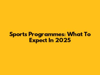 Sports Programmes: What To Expect In 2025