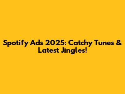 Spotify Ads 2025: Catchy Tunes & Latest Jingles!