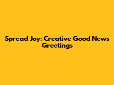 Spread Joy: Creative Good News Greetings