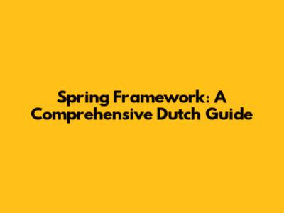 Spring Framework: A Comprehensive Dutch Guide