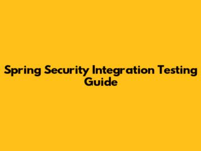 Spring Security Integration Testing Guide