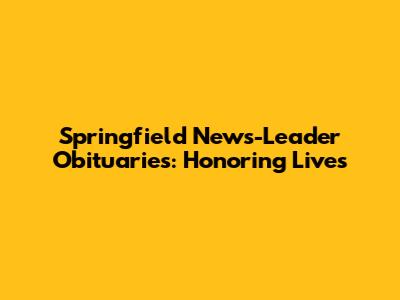 Springfield News-Leader Obituaries: Honoring Lives