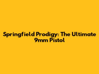Springfield Prodigy: The Ultimate 9mm Pistol