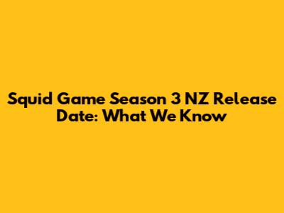 Squid Game Season 3 NZ Release Date: What We Know