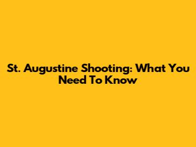 St. Augustine Shooting: What You Need To Know