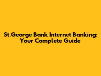 St.George Bank Internet Banking: Your Complete Guide