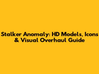 Stalker Anomaly: HD Models, Icons & Visual Overhaul Guide