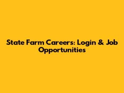 State Farm Careers: Login & Job Opportunities