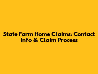 State Farm Home Claims: Contact Info & Claim Process