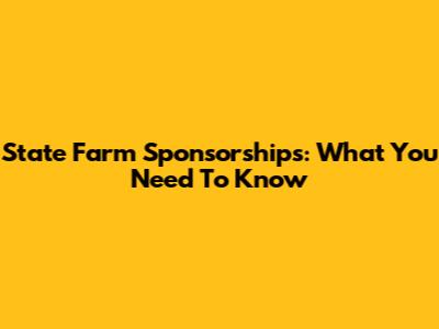 State Farm Sponsorships: What You Need To Know