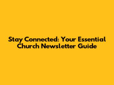 Stay Connected: Your Essential Church Newsletter Guide