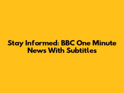 Stay Informed: BBC One Minute News With Subtitles