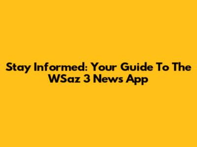 Stay Informed: Your Guide To The WSaz 3 News App