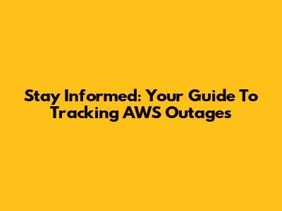 Stay Informed: Your Guide To Tracking AWS Outages