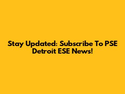 Stay Updated: Subscribe To PSE Detroit ESE News!