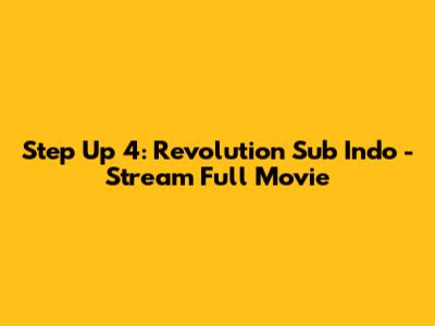 Step Up 4: Revolution Sub Indo - Stream Full Movie