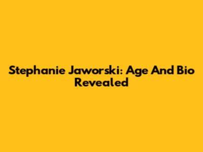 Stephanie Jaworski: Age And Bio Revealed