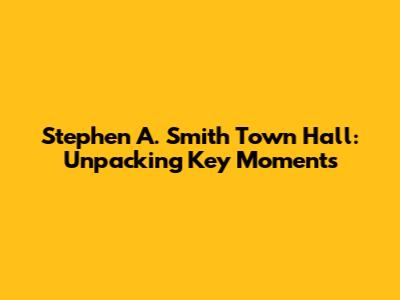 Stephen A. Smith Town Hall: Unpacking Key Moments