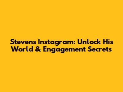 Steven's Instagram: Unlock His World & Engagement Secrets