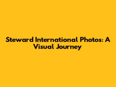Steward International Photos: A Visual Journey