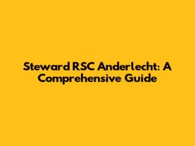 Steward RSC Anderlecht: A Comprehensive Guide