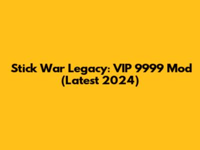 Stick War Legacy: VIP 9999 Mod (Latest 2024)