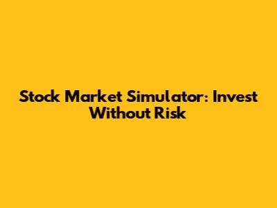 Stock Market Simulator: Invest Without Risk