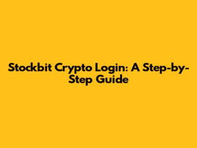 Stockbit Crypto Login: A Step-by-Step Guide