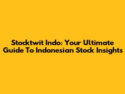 Stocktwit Indo: Your Ultimate Guide To Indonesian Stock Insights