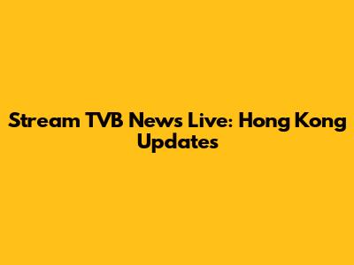 Stream TVB News Live: Hong Kong Updates