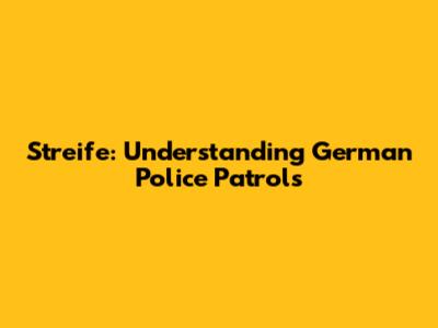 Streife: Understanding German Police Patrols
