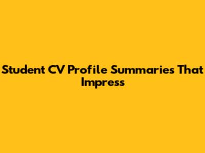 Student CV Profile Summaries That Impress