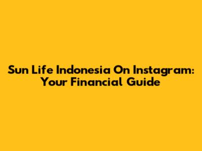 Sun Life Indonesia On Instagram: Your Financial Guide