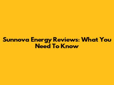 Sunnova Energy Reviews: What You Need To Know