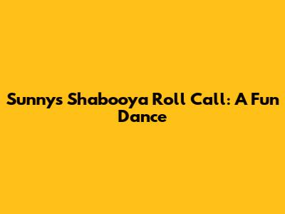 Sunny's Shabooya Roll Call: A Fun Dance