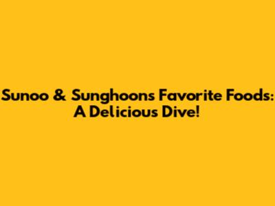 Sunoo & Sunghoon's Favorite Foods: A Delicious Dive!