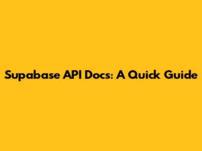 Supabase API Docs: A Quick Guide