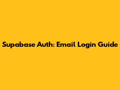 Supabase Auth: Email Login Guide