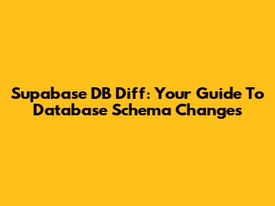 Supabase DB Diff: Your Guide To Database Schema Changes