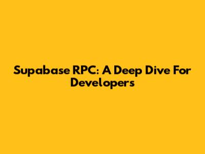Supabase RPC: A Deep Dive For Developers