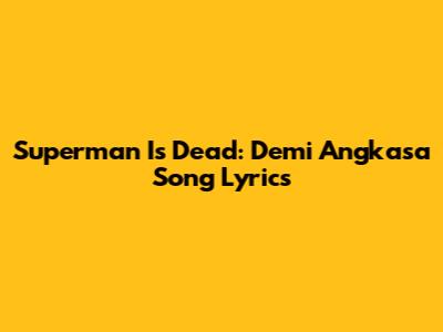 Superman Is Dead: Demi Angkasa Song Lyrics