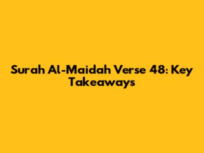 Surah Al-Maidah Verse 48: Key Takeaways