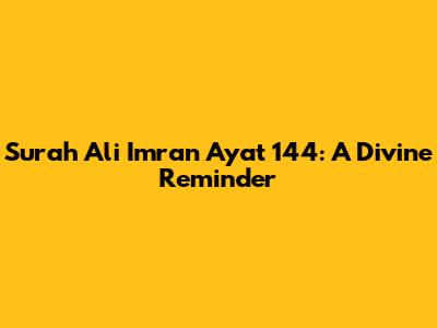 Surah Ali Imran Ayat 144: A Divine Reminder