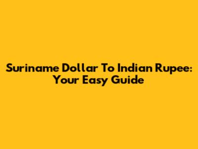 Suriname Dollar To Indian Rupee: Your Easy Guide