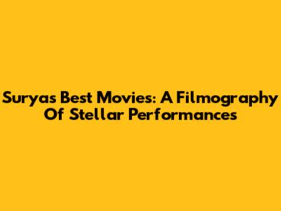 Surya's Best Movies: A Filmography Of Stellar Performances