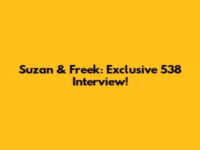 Suzan & Freek: Exclusive 538 Interview!
