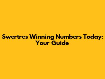 Swertres Winning Numbers Today: Your Guide