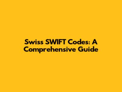 Swiss SWIFT Codes: A Comprehensive Guide
