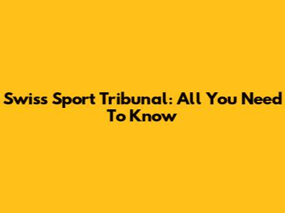 Swiss Sport Tribunal: All You Need To Know