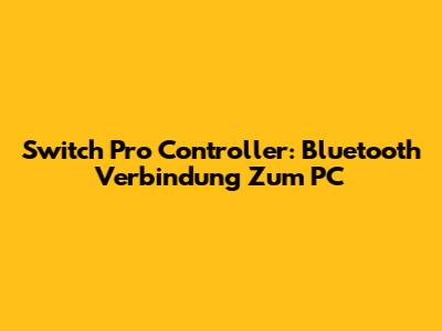 Switch Pro Controller: Bluetooth Verbindung Zum PC